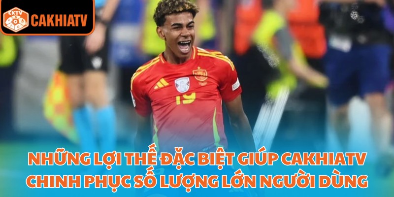 Những lợi thế đặc biệt giúp Cakhiatv chinh phục số lượng lớn người dùng
