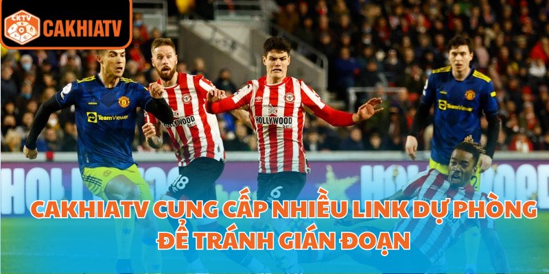 CakhiaTV cung cấp nhiều link dự phòng để tránh gián đoạn