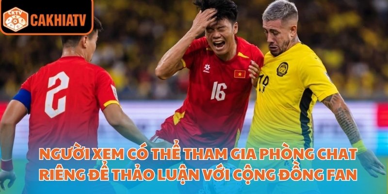 Người xem có thể tham gia phòng chat riêng để thảo luận với cộng đồng fan