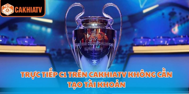 Trực tiếp C1 trên CakhiaTV không cần tạo tài khoản